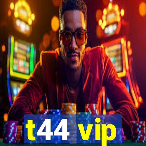 t44 vip